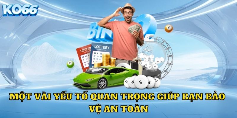 Một vài yếu tố quan trọng giúp bạn bảo vệ an toàn